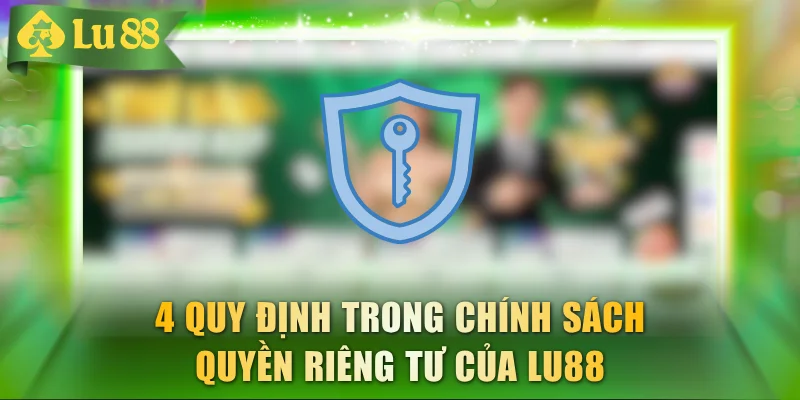 Quy Định Quyền Riêng Tư Đối Với Toàn Thể Hội Viên LU88