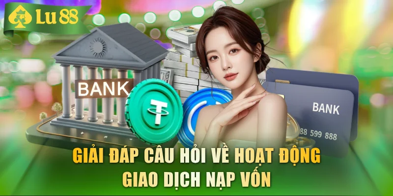 Nạp tiền LU88 - Hướng Dẫn 4 Kênh Giao Dịch Nhanh Gọn