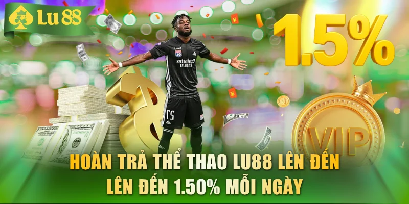 Thể Thao LU88 - Chơi Thả Ga, Nhận Hoàn Trả Lên Đến 1.50%