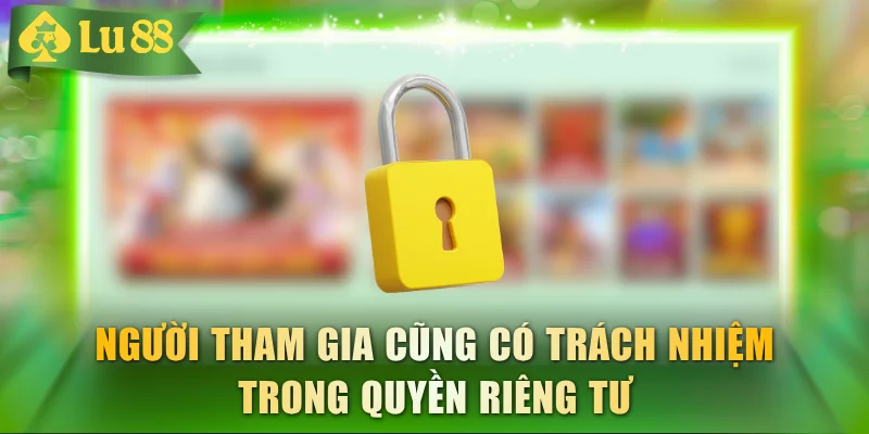 Quy Định Quyền Riêng Tư Đối Với Toàn Thể Hội Viên LU88